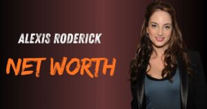 Alexis Roderick Net Worth