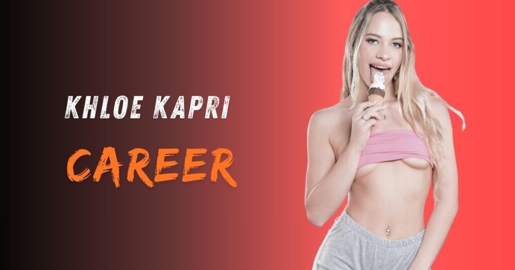 Khloe Kapri Career