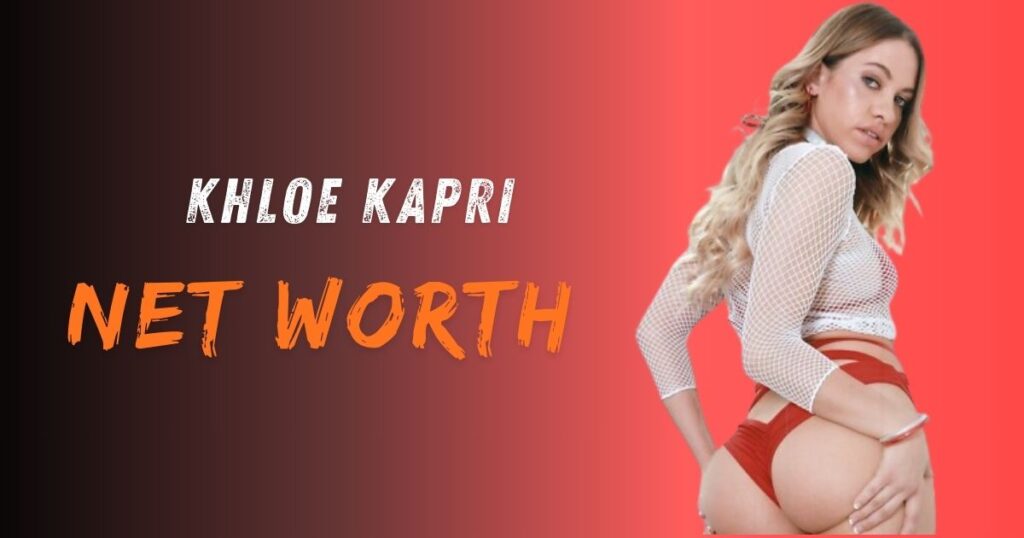 Khloe Kapri Net Worth
