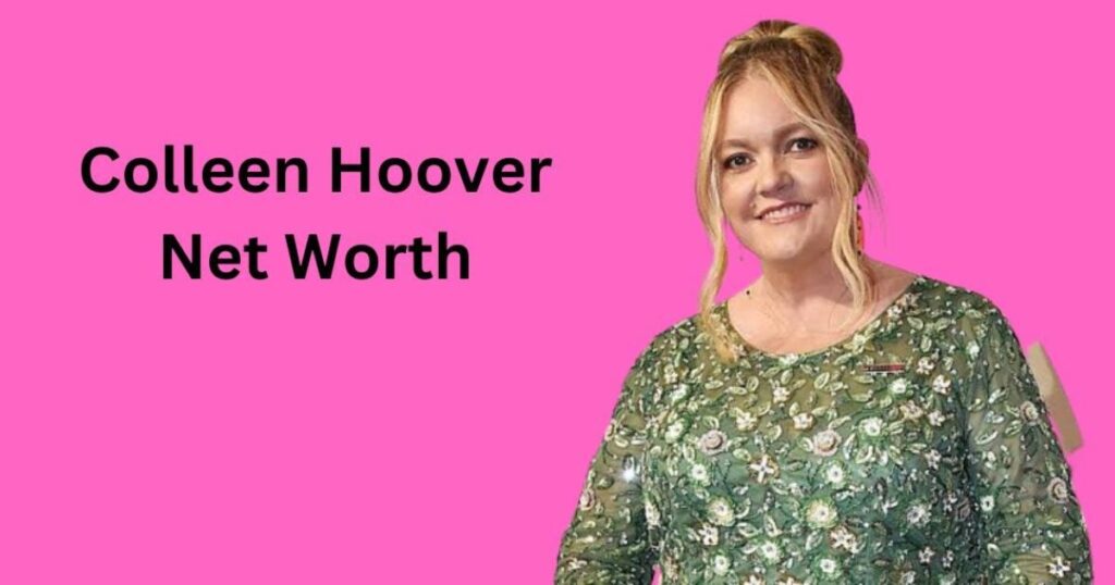 Colleen Hoover Net Worth: Biography, Career, Income Sources & Financial Success